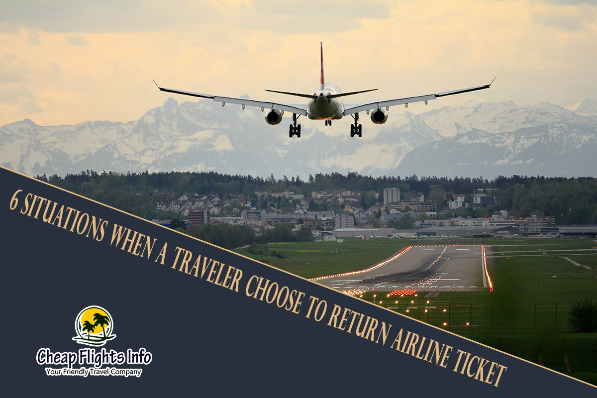 6 Situations When A Traveler Choose To Return Airline Ticket